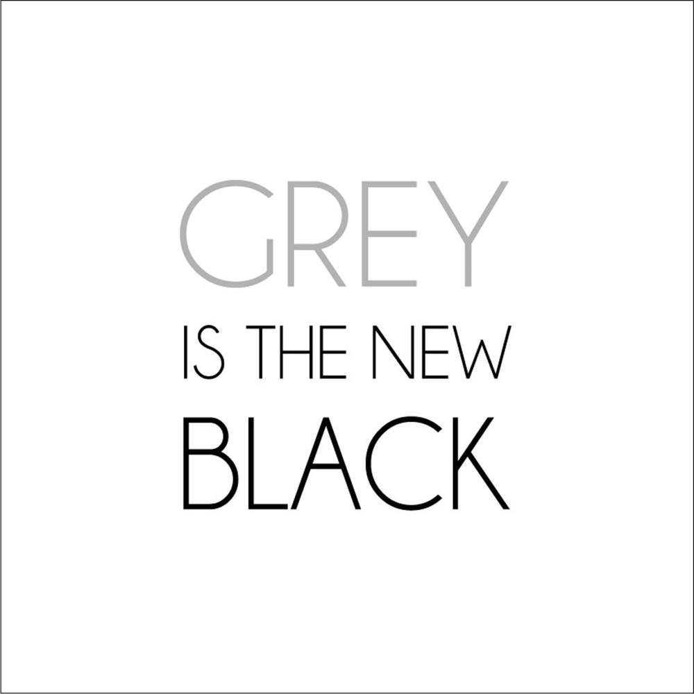 Grey is the new black Poster