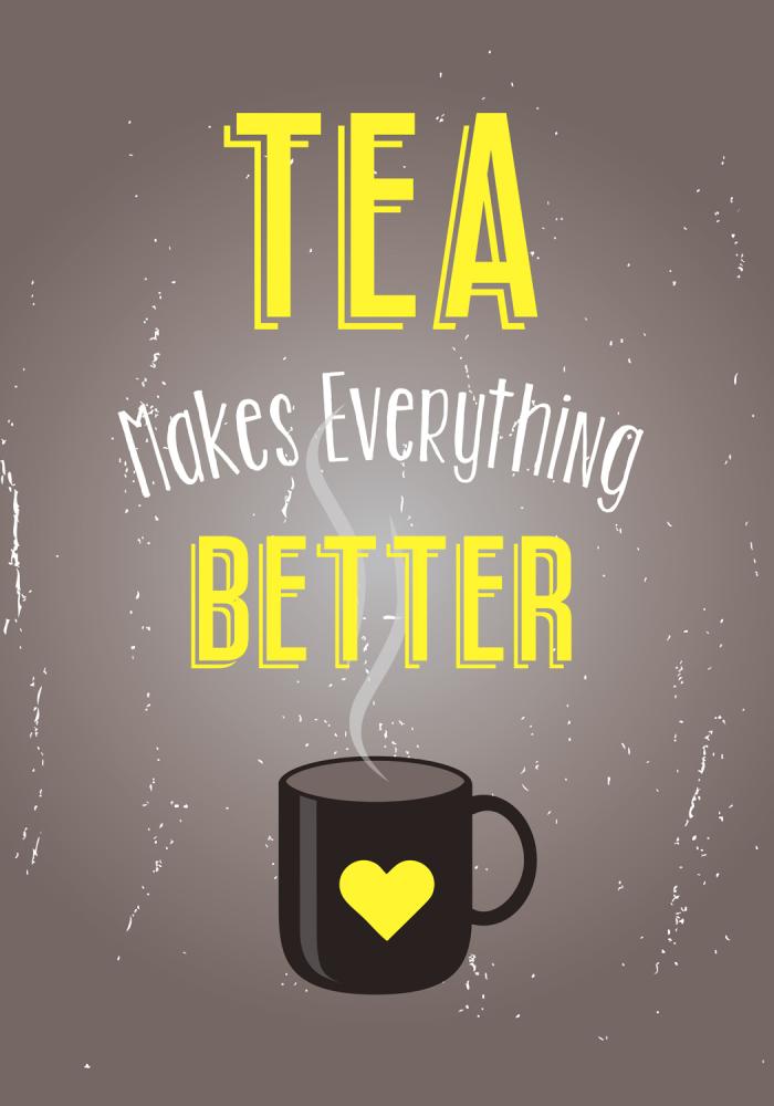 Tea Makes Everything Better Poster