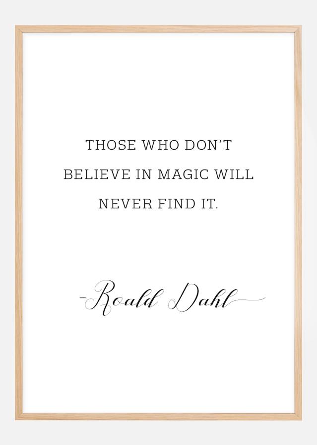 Those who don't believe in magic will never find it Poster